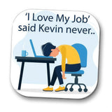 a person sitting at a desk with a laptop, appearing tired or overwhelmed, and the text above the image says "I Love My Job' said Kevin never..."